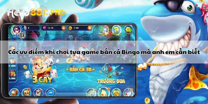 Các ưu điểm khi chơi tựa game bắn cá Bingo mà anh em cần biết