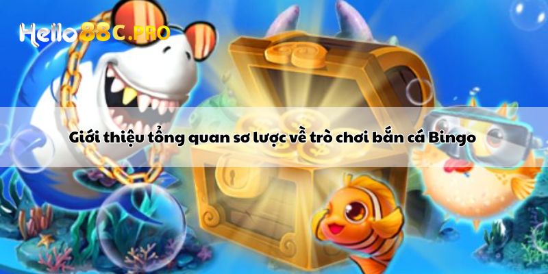 Giới thiệu tổng quan sơ lược về tựa game bắn cá Bingo 